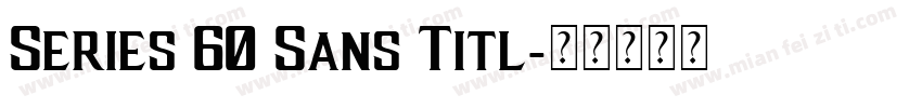 Series 60 Sans Titl字体转换